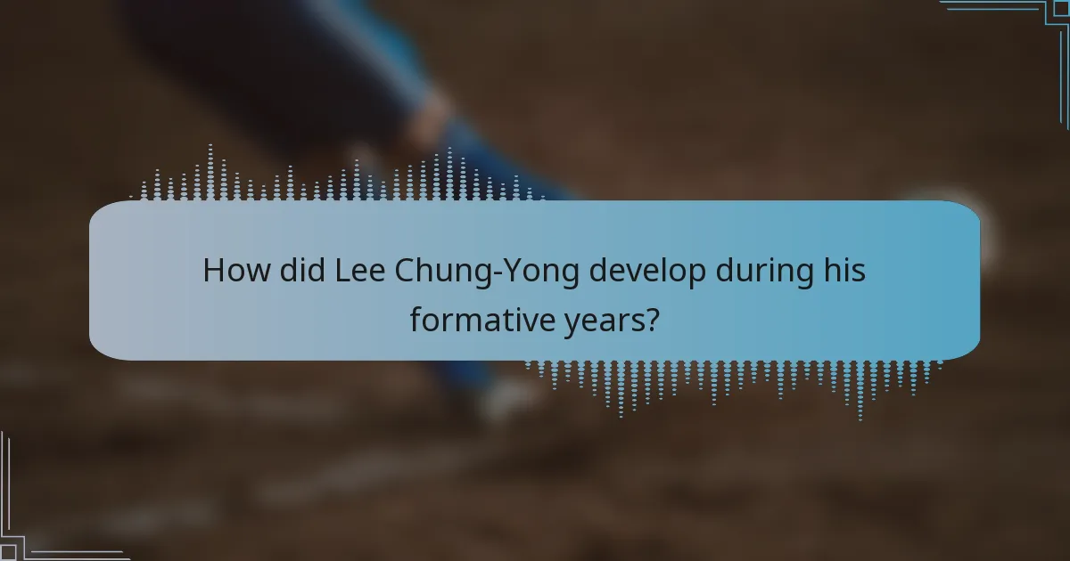 How did Lee Chung-Yong develop during his formative years?