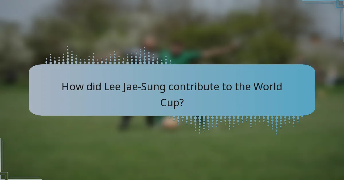 How did Lee Jae-Sung contribute to the World Cup?