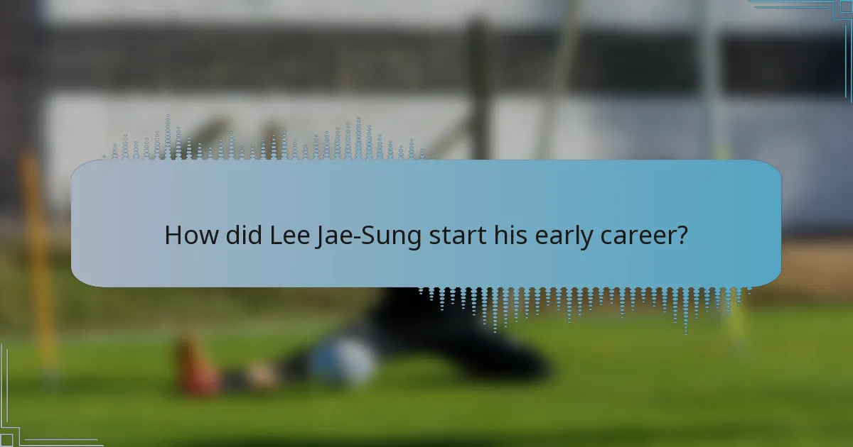 How did Lee Jae-Sung start his early career?