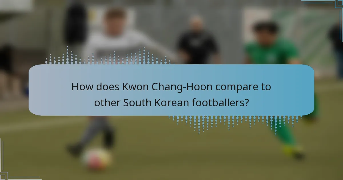 How does Kwon Chang-Hoon compare to other South Korean footballers?
