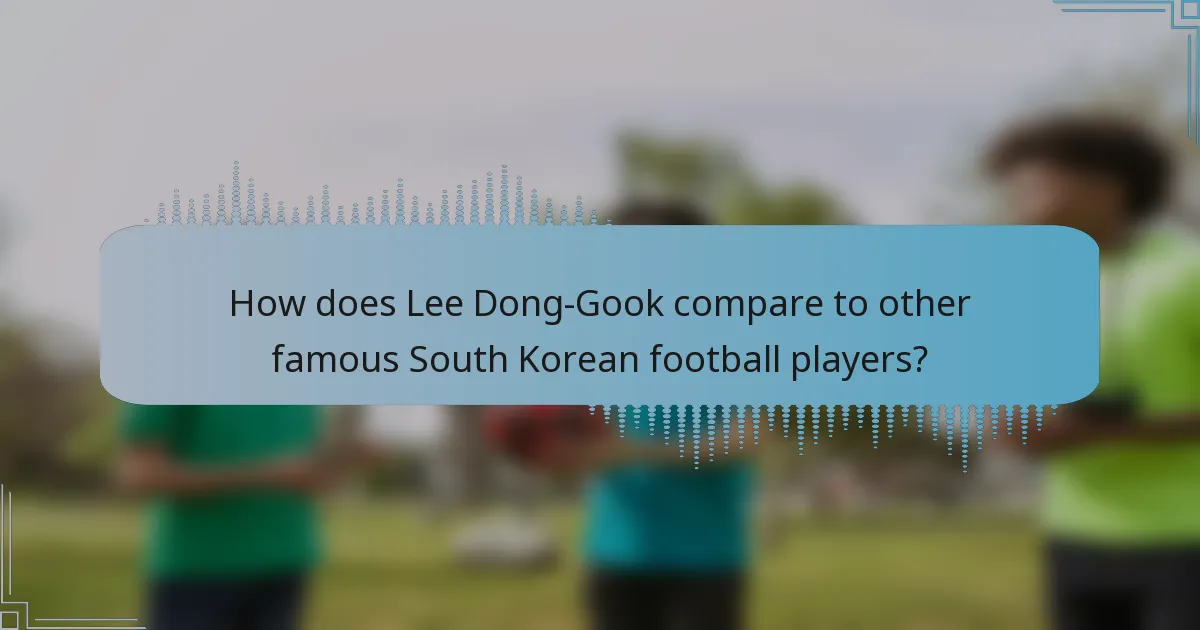 How does Lee Dong-Gook compare to other famous South Korean football players?