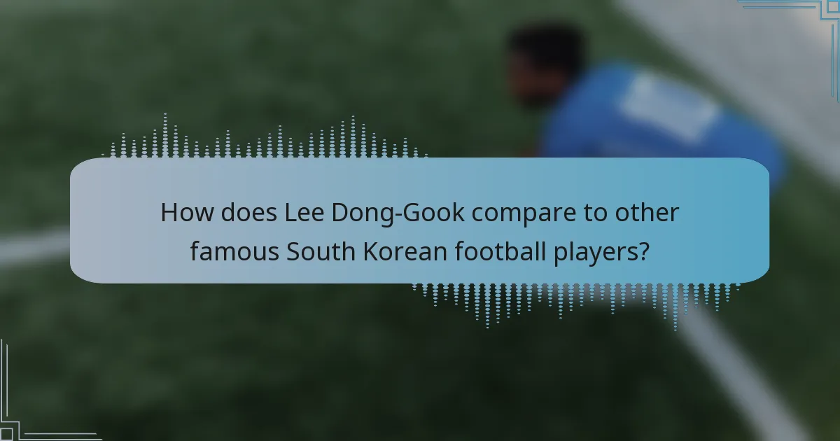 How does Lee Dong-Gook compare to other famous South Korean football players?