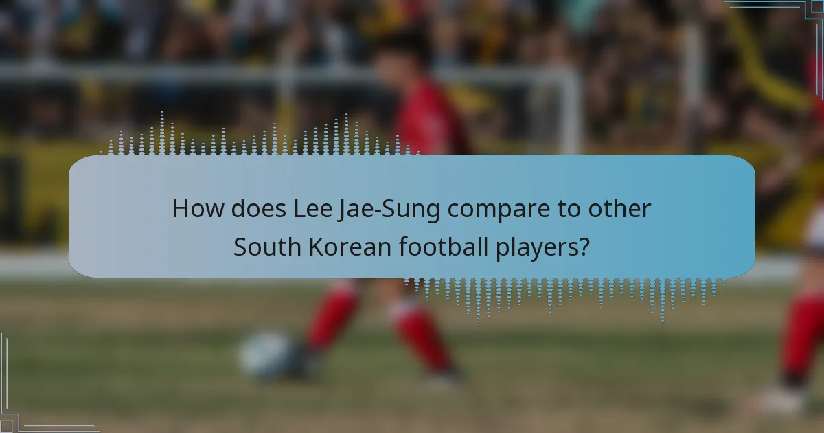 How does Lee Jae-Sung compare to other South Korean football players?