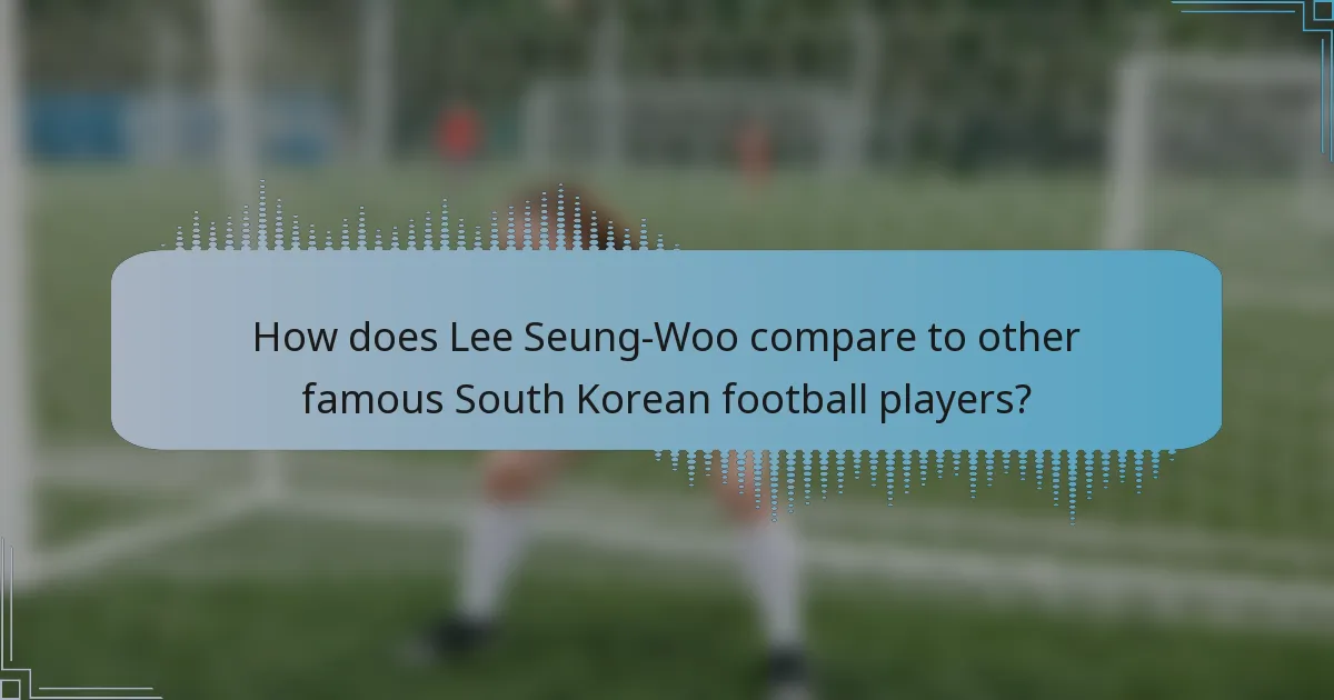 How does Lee Seung-Woo compare to other famous South Korean football players?