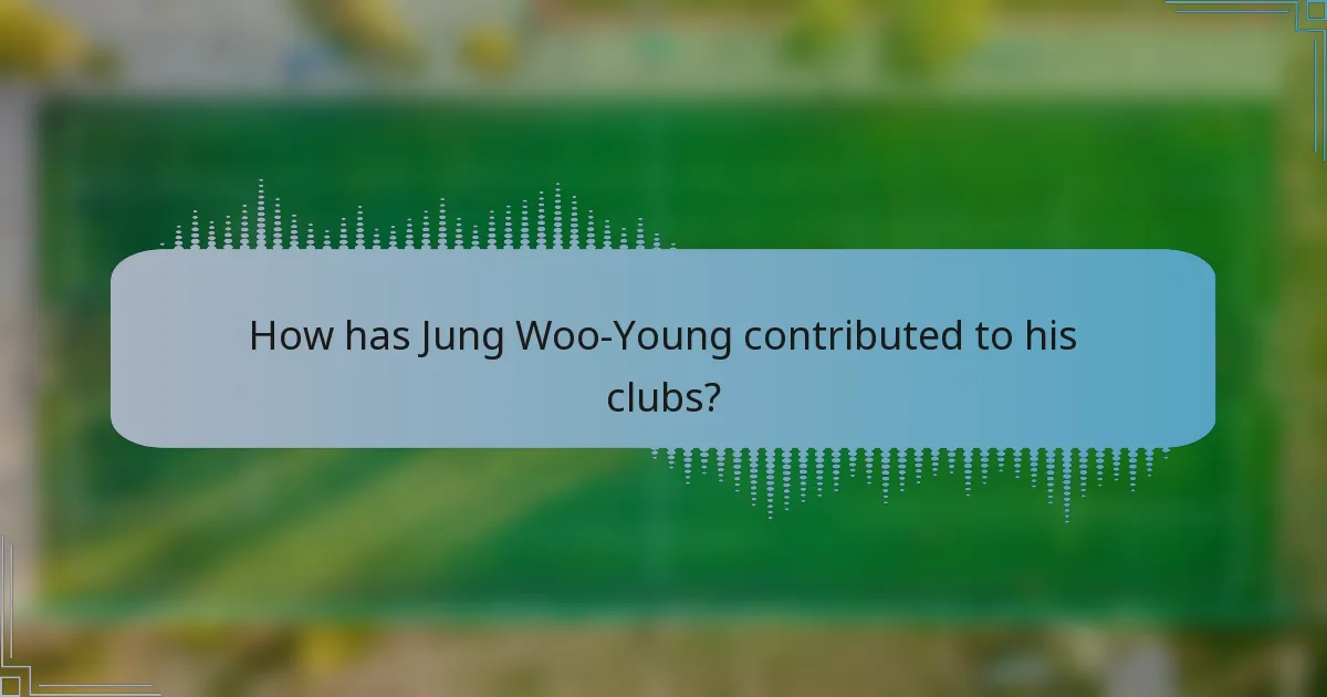 How has Jung Woo-Young contributed to his clubs?
