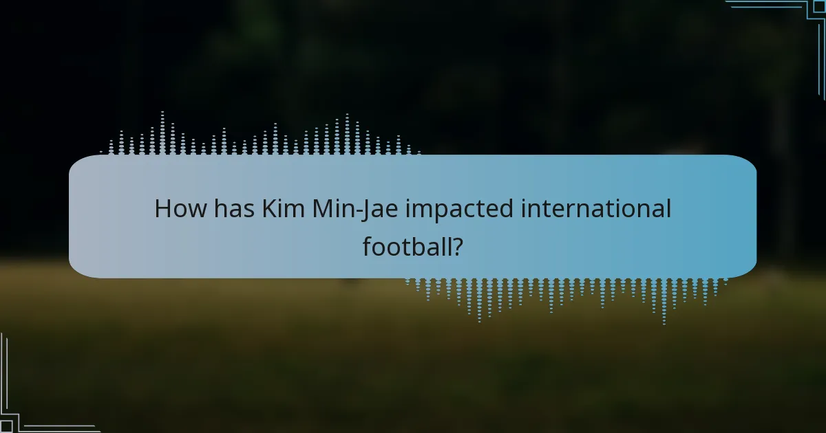 How has Kim Min-Jae impacted international football?