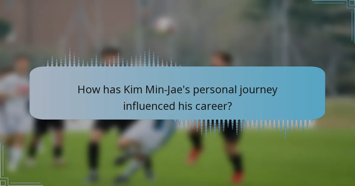 How has Kim Min-Jae's personal journey influenced his career?