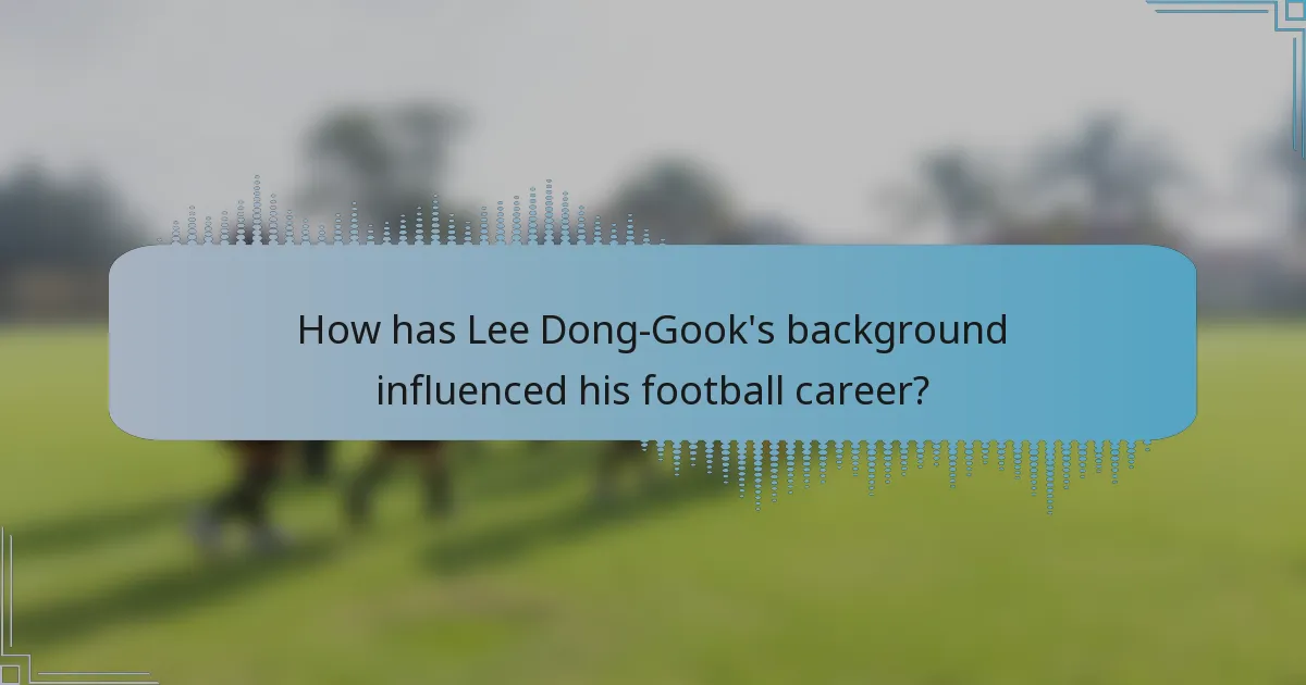 How has Lee Dong-Gook's background influenced his football career?