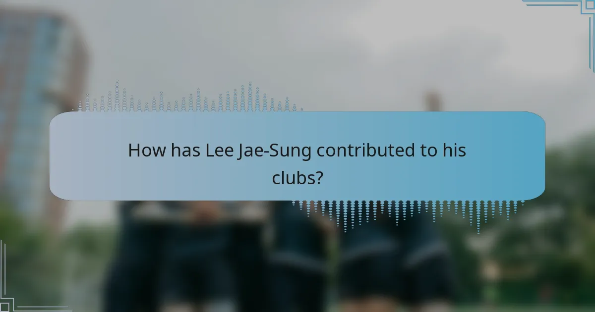 How has Lee Jae-Sung contributed to his clubs?