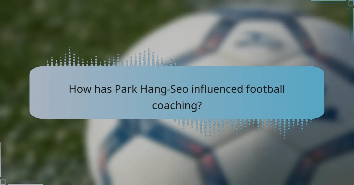 How has Park Hang-Seo influenced football coaching?
