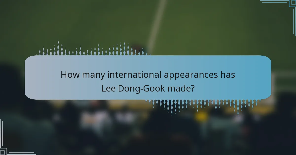 How many international appearances has Lee Dong-Gook made?