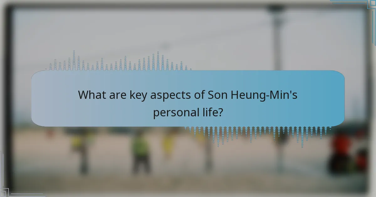What are key aspects of Son Heung-Min's personal life?