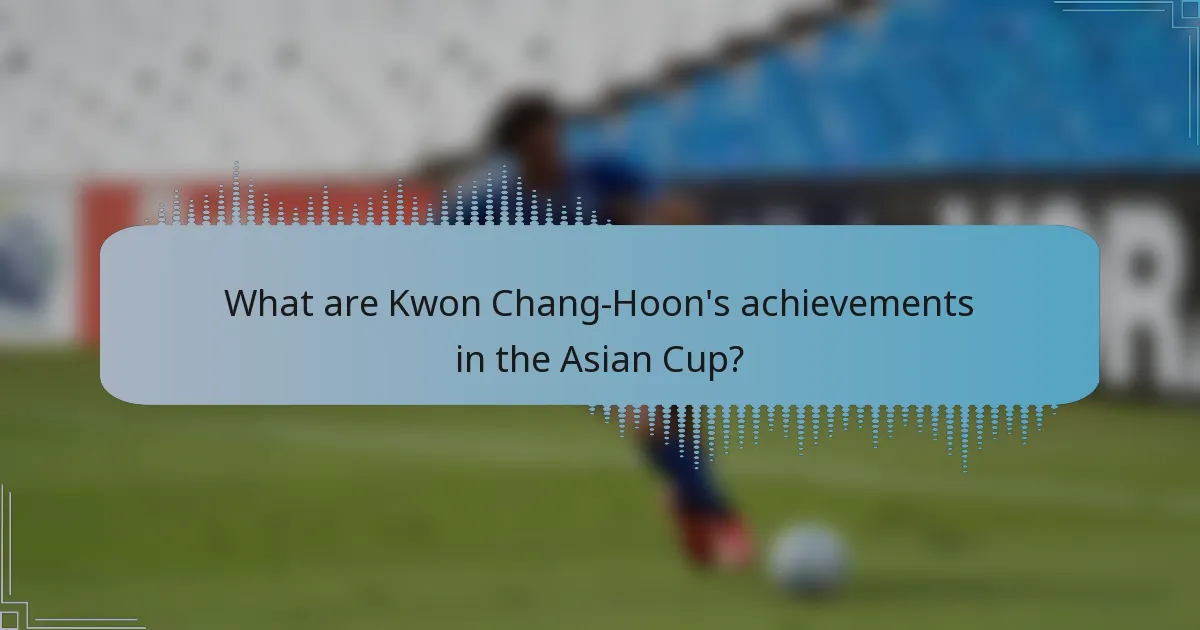 What are Kwon Chang-Hoon's achievements in the Asian Cup?