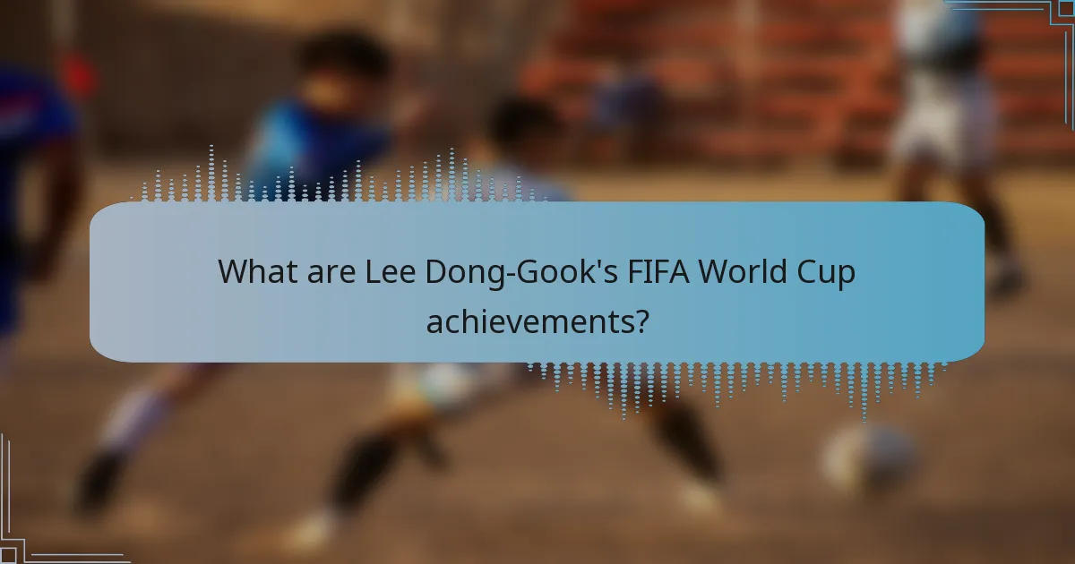 What are Lee Dong-Gook's FIFA World Cup achievements?