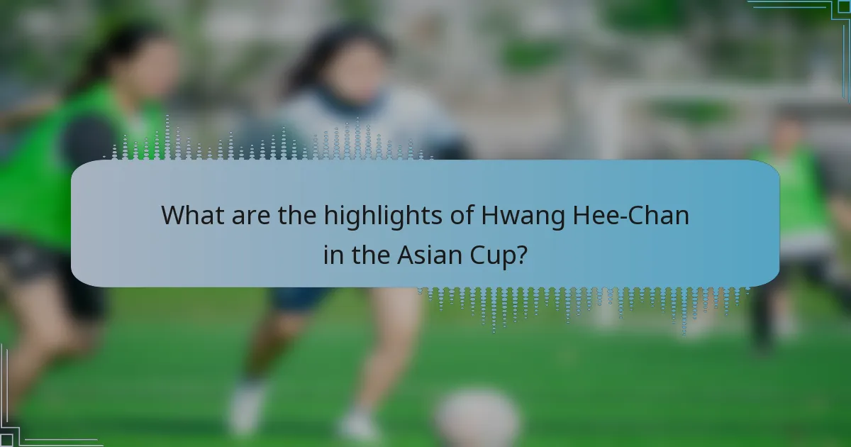 What are the highlights of Hwang Hee-Chan in the Asian Cup?