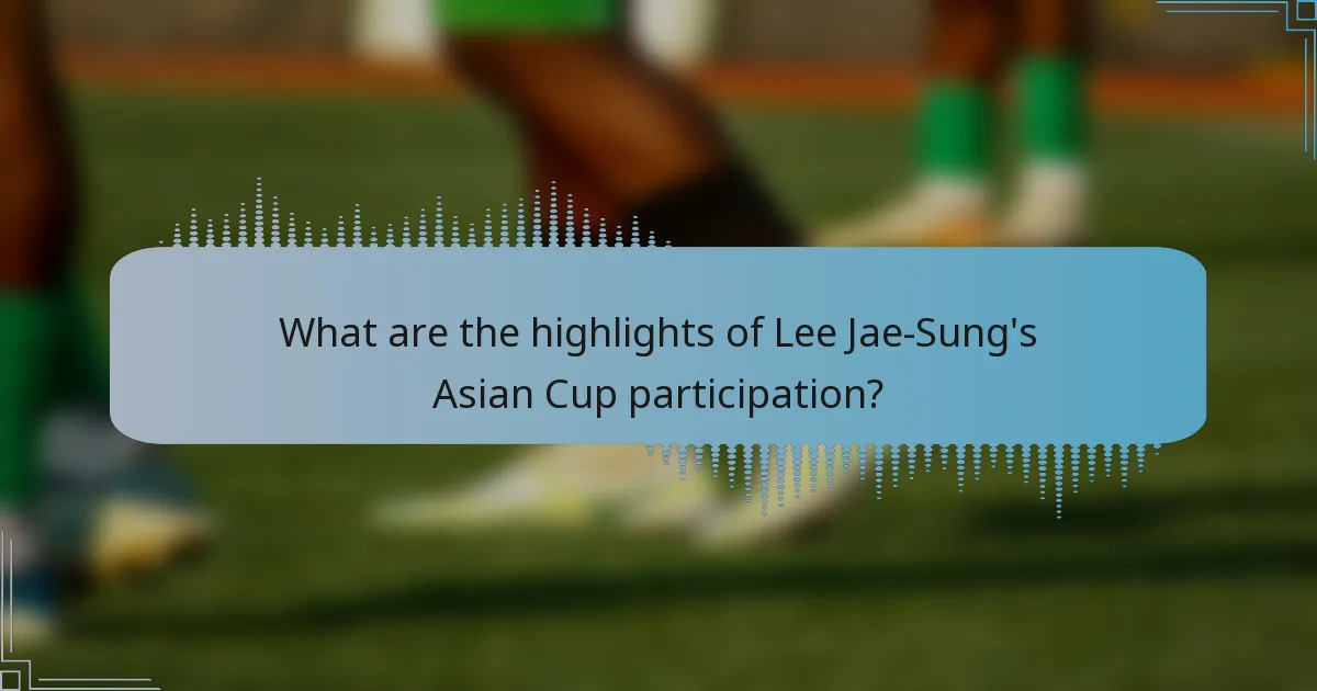 What are the highlights of Lee Jae-Sung's Asian Cup participation?