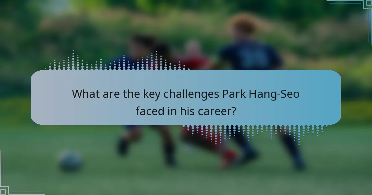 What are the key challenges Park Hang-Seo faced in his career?