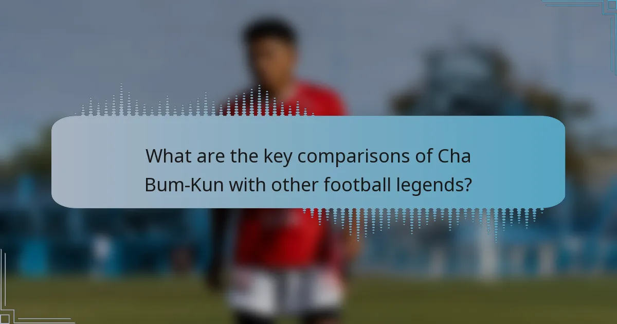 What are the key comparisons of Cha Bum-Kun with other football legends?