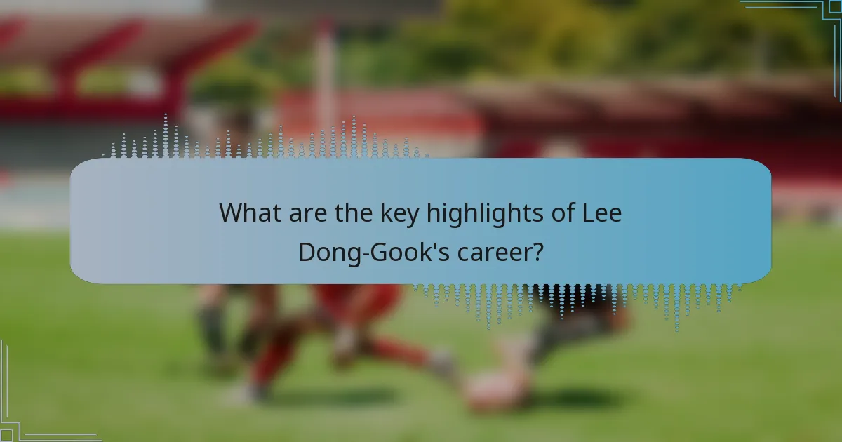 What are the key highlights of Lee Dong-Gook's career?