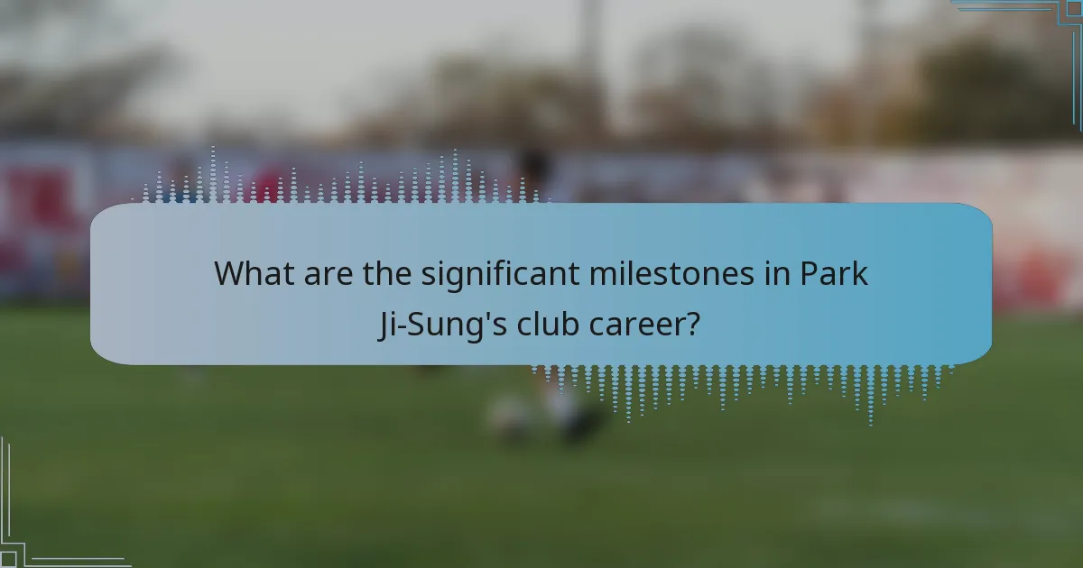 What are the significant milestones in Park Ji-Sung's club career?