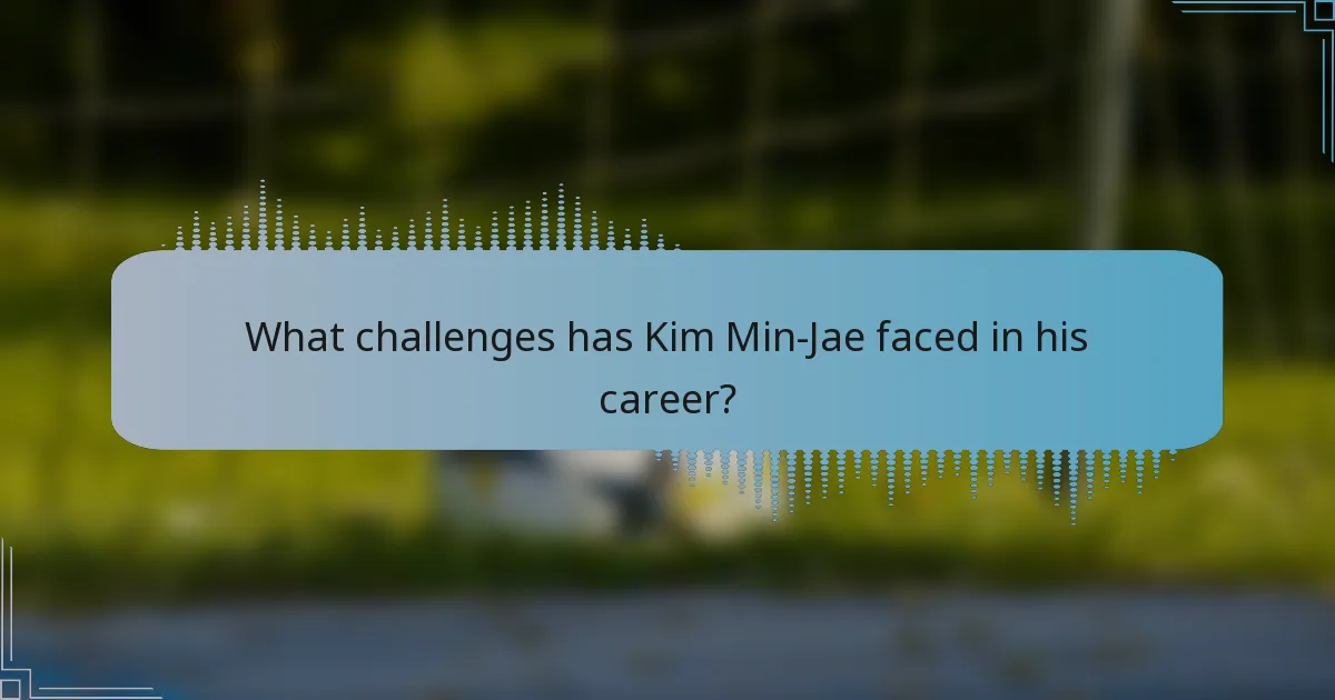 What challenges has Kim Min-Jae faced in his career?