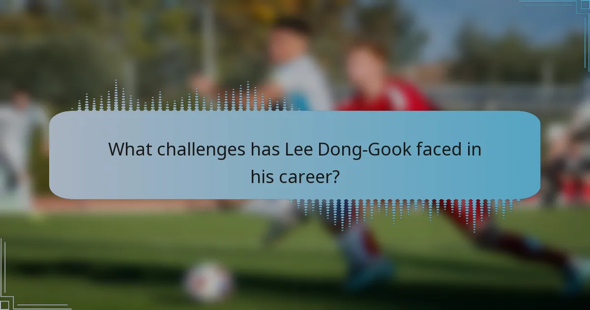 What challenges has Lee Dong-Gook faced in his career?