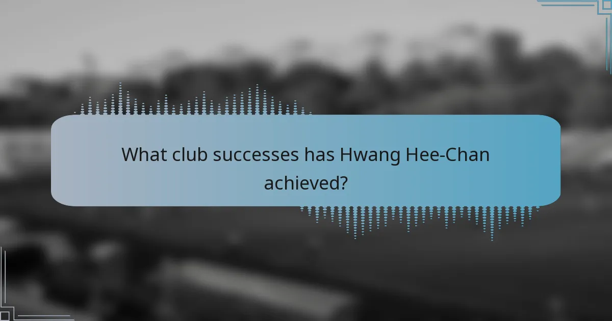 What club successes has Hwang Hee-Chan achieved?