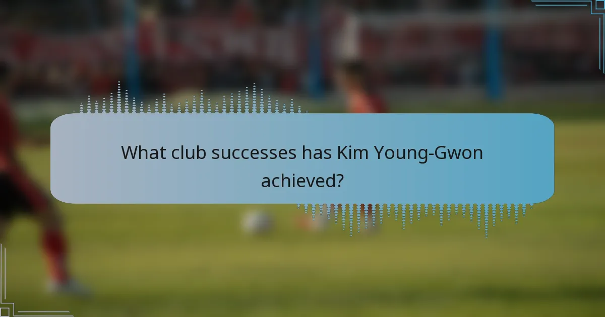 What club successes has Kim Young-Gwon achieved?