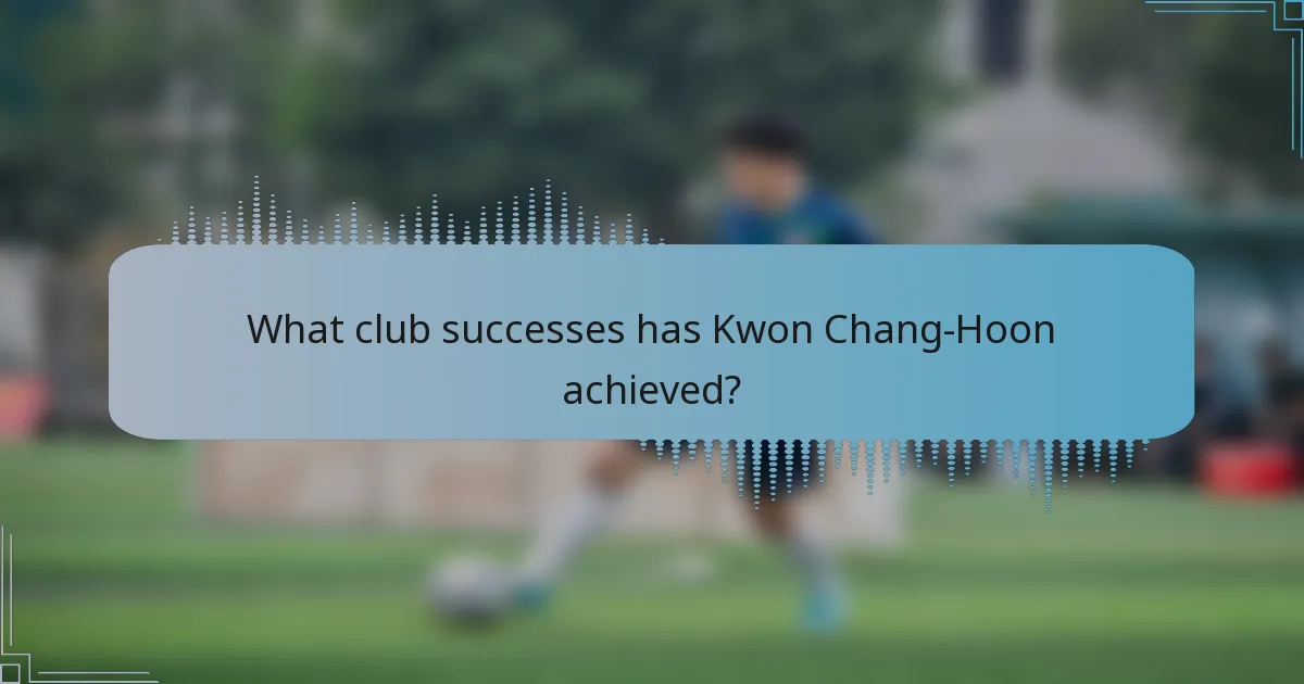 What club successes has Kwon Chang-Hoon achieved?