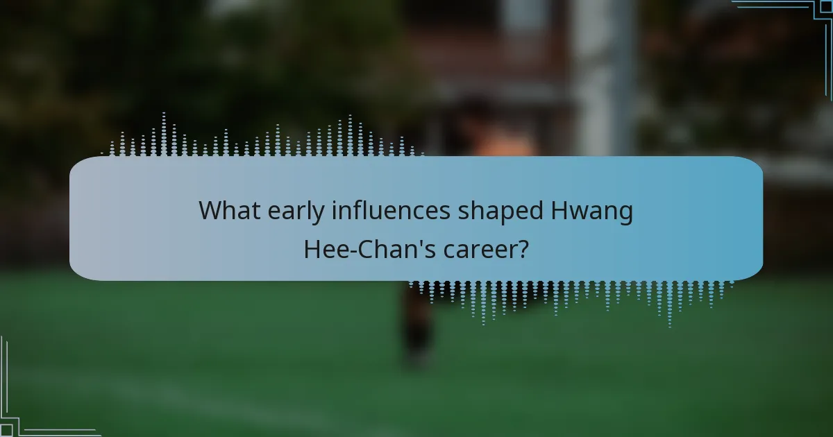 What early influences shaped Hwang Hee-Chan's career?
