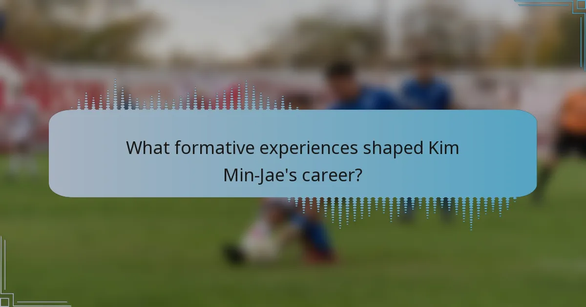 What formative experiences shaped Kim Min-Jae's career?