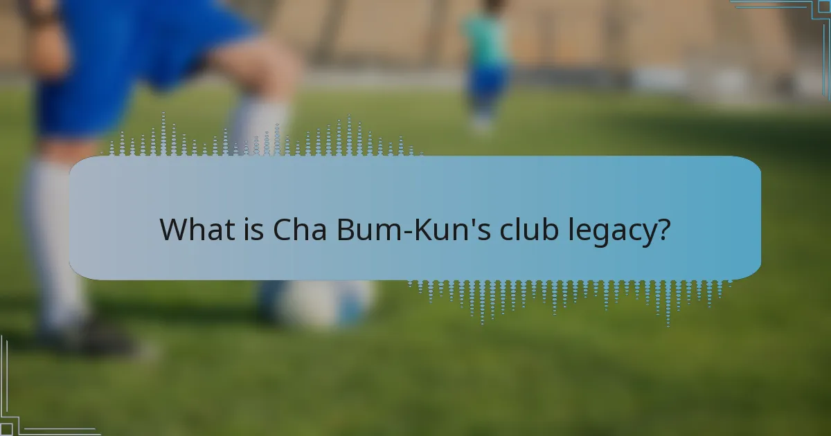 What is Cha Bum-Kun's club legacy?