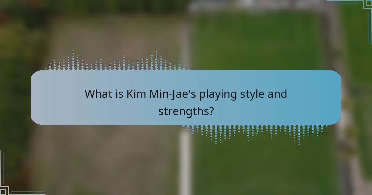 What is Kim Min-Jae's playing style and strengths?
