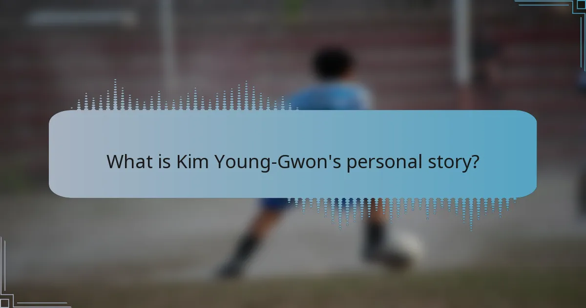 What is Kim Young-Gwon's personal story?