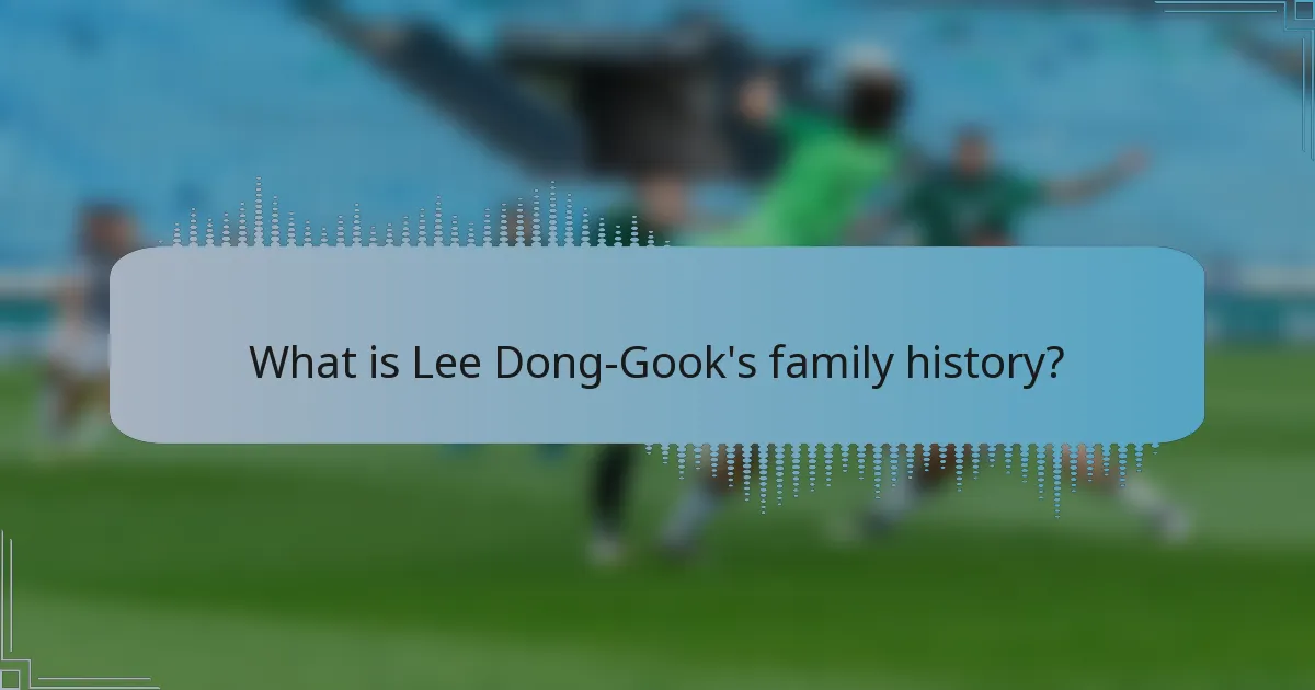 What is Lee Dong-Gook's family history?