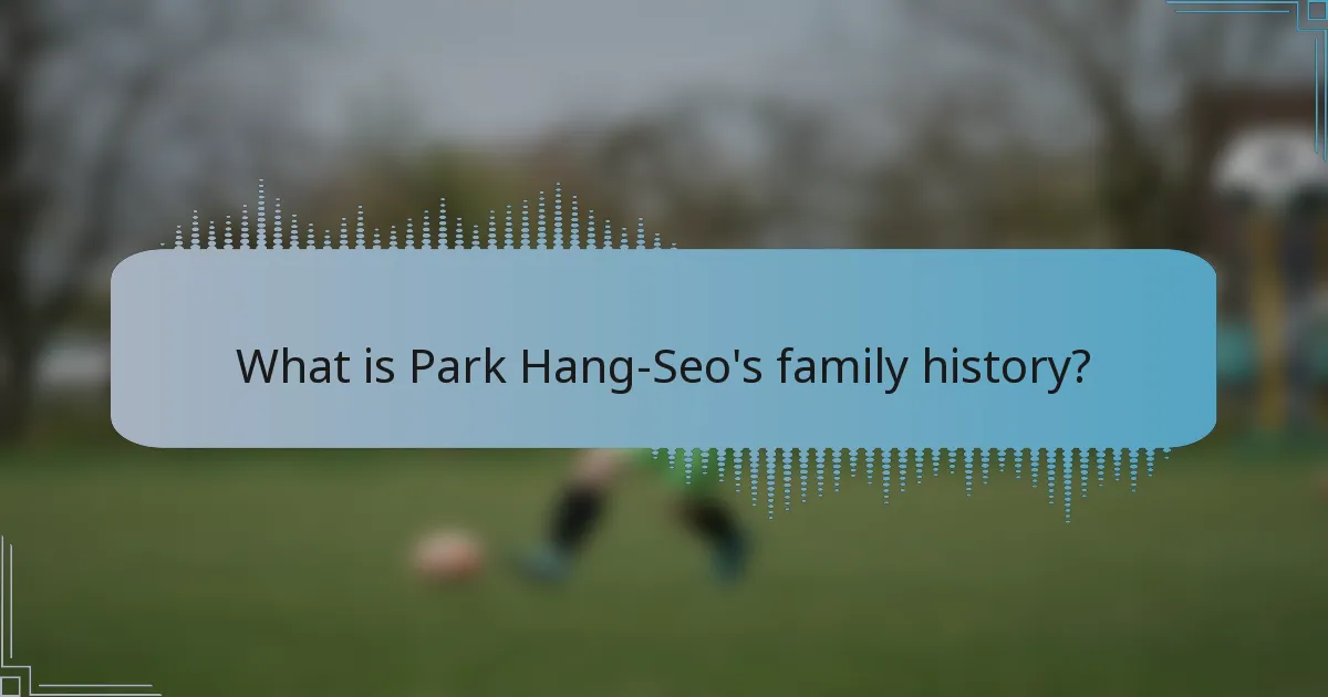 What is Park Hang-Seo's family history?
