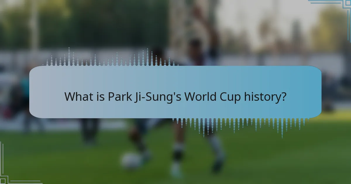 What is Park Ji-Sung's World Cup history?