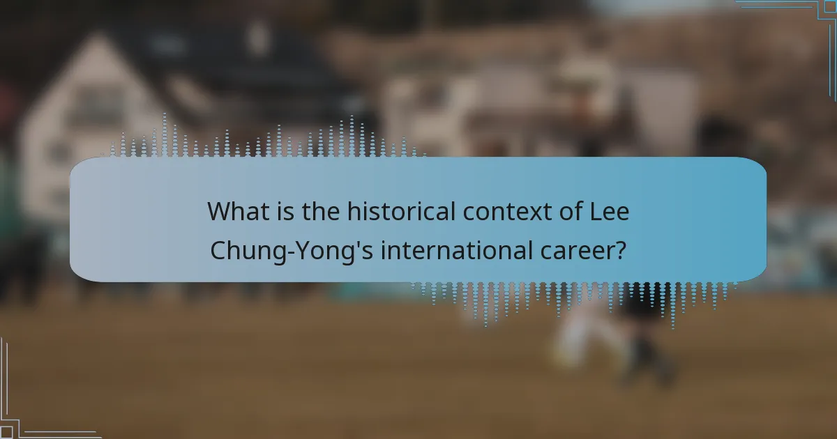What is the historical context of Lee Chung-Yong's international career?