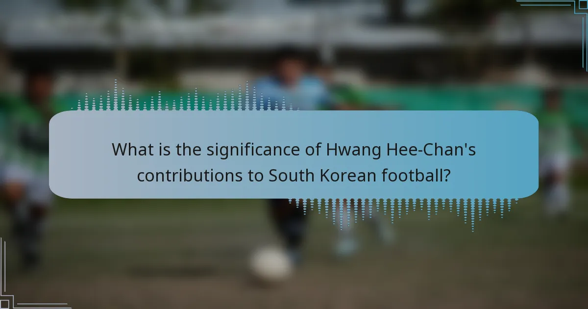 What is the significance of Hwang Hee-Chan's contributions to South Korean football?