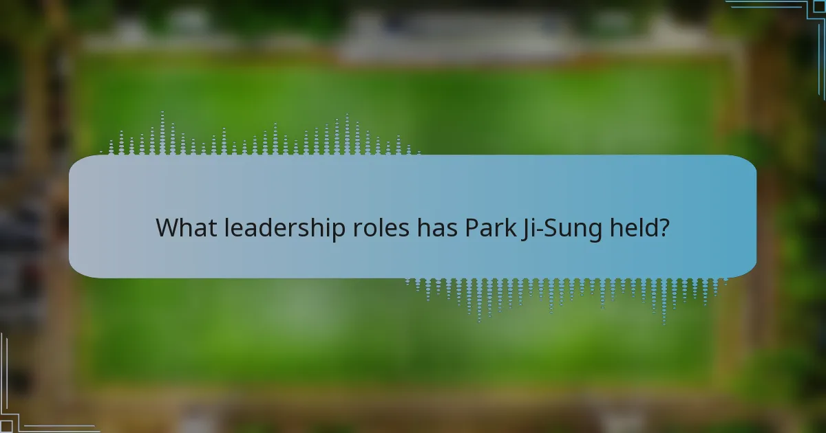 What leadership roles has Park Ji-Sung held?