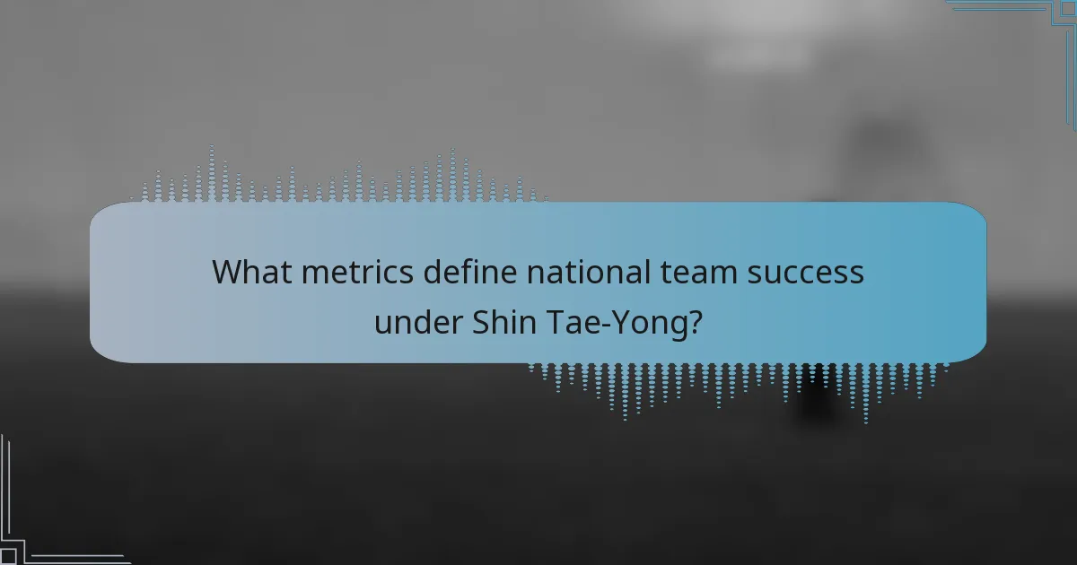 What metrics define national team success under Shin Tae-Yong?