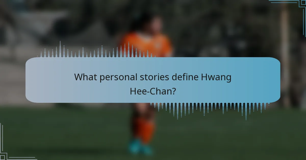 What personal stories define Hwang Hee-Chan?