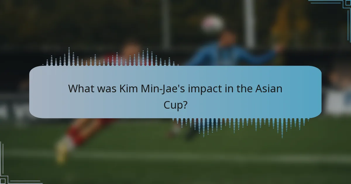 What was Kim Min-Jae's impact in the Asian Cup?