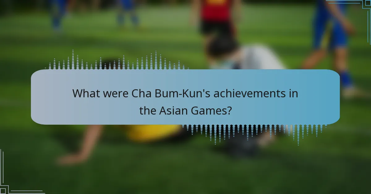 What were Cha Bum-Kun's achievements in the Asian Games?