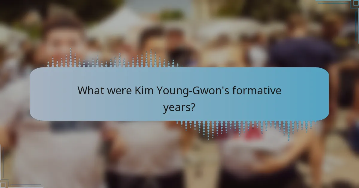 What were Kim Young-Gwon's formative years?