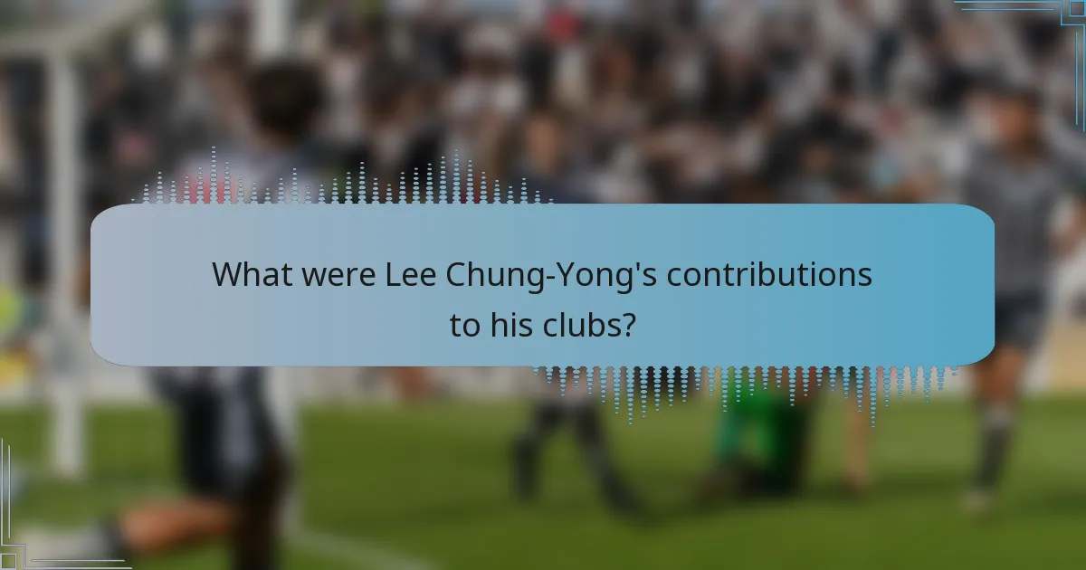 What were Lee Chung-Yong's contributions to his clubs?
