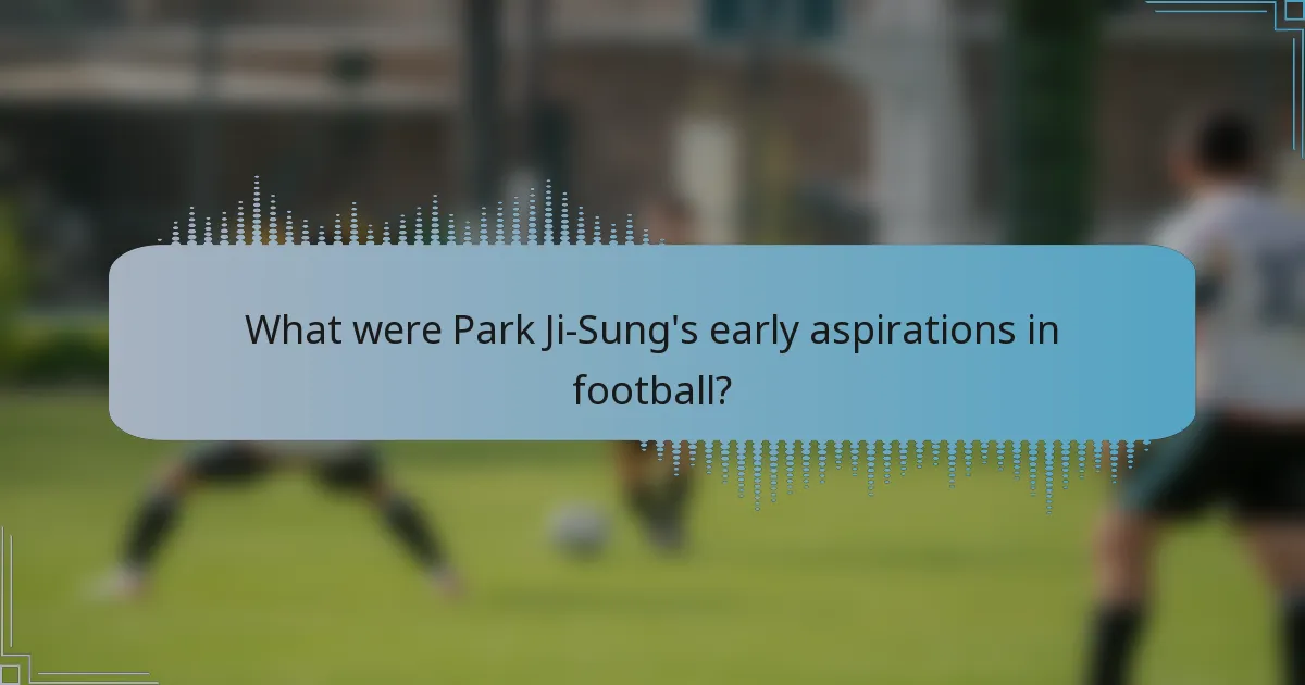 What were Park Ji-Sung's early aspirations in football?