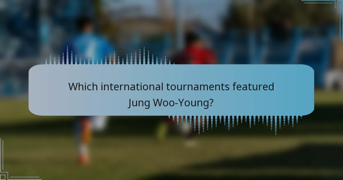 Which international tournaments featured Jung Woo-Young?