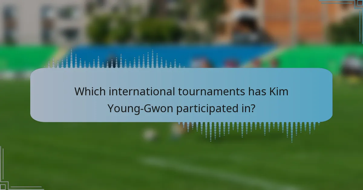 Which international tournaments has Kim Young-Gwon participated in?
