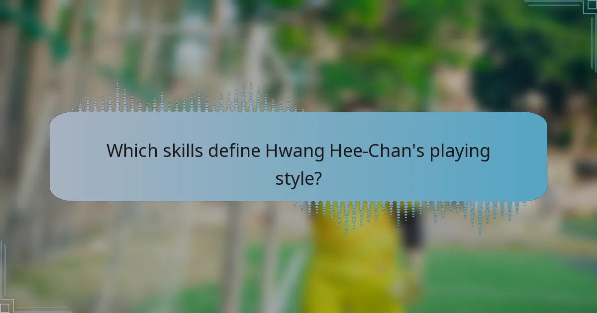 Which skills define Hwang Hee-Chan's playing style?